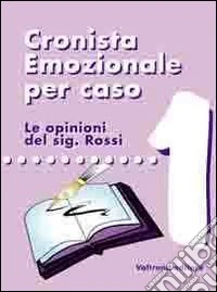 Cronista emozionale per caso. Le opinioni del sig. Rossi libro
