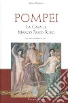 Pompei. La casa di Marco Fabio Rufo libro