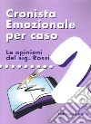 Cronista emozionale per caso. Le opinioni del sig. Rossi. Vol. 2 libro