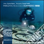 Parco archeologico sommerso di Baia. Guida ai fondali dei campi Flegrei-The UnderWater Archaeology Park of Baia. Guide to the depths of the Phlegraean Fields. Ediz. bilingue libro