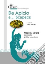 Da Apicio a... Scapece. Con ricette antiche e moderne libro