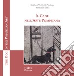 Il cane nell'arte pompeiana-The dog in the pompeian art. Ediz. illustrata libro