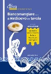 Biancomangiare... il Medioevo in tavola. Con Contenuto digitale per download e accesso on line libro