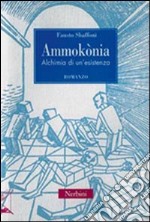 Ammokònia. Alchimia di un'esistenza libro