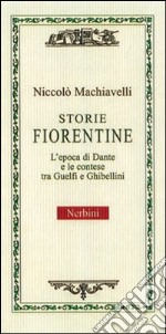 Storie fiorentine. L'epoca di Dante e le contese tra guelfi e ghibellini libro