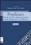 Predicare. Parola di Dio da interpretare parole umane per comunicare libro di Cortesi A. (cur.) Tarquini A. (cur.)