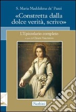 Santa Maria Maddalena de' Pazzi. «Constretta dalla dolce verità, scrivo» libro