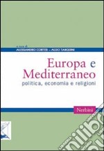 Europa e Mediterraneo. Politica economia e religioni libro