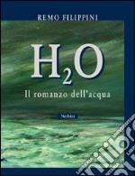 H2O. Il romanzo dell'acqua