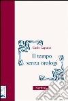 Il tempo senza orologi libro