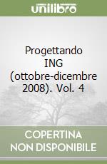 Progettando ING (ottobre-dicembre 2008). Vol. 4