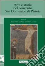 Arte e storia nel convento San Domenico di Pistoia libro