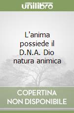 L'anima possiede il D.N.A. Dio natura animica libro