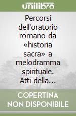 Percorsi dell'oratorio romano da «historia sacra» a melodramma spirituale. Atti della Giornata di studi (Viterbo, 11 settembre 1999) libro