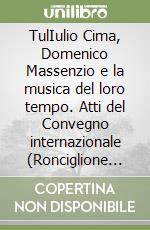 TulIulio Cima, Domenico Massenzio e la musica del loro tempo. Atti del Convegno internazionale (Ronciglione 30 ottobre-1 novembre 1997) libro