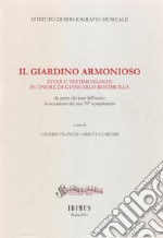 Il giardino armonioso. Studi e testimonianze in onore di Giancarlo Rostirolla da parte dei soci dell'Ibimus in occasione del suo 70° compleanno libro