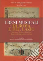 I beni musicali di Roma e del Lazio. Biblioteche, discoteche, musei, collezioni pubblici e privati libro