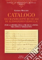 Catalogo dei manoscritti musicali di Alessandro Vessella. Per la storia della musica a Roma tra Otto e Novecento. Con CD Audio libro