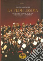 «La Fedelissima». Storia della banda musicale dell'arma dei carabinieri. Con il catalogo dell'archivio storico musicale. Con CD Audio libro