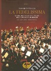 «La Fedelissima». Storia della banda musicale dell'arma dei carabinieri. Con il catalogo dell'archivio storico musicale. Con CD Audio libro