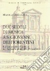 Due secoli di musica a S. Giovanni dei Fiorentini. Rarità musicali nell'Archivio dell'Arciconfraternita della Pietà a Roma libro