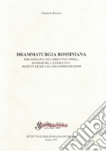 Drammaturgia rossiniana. Bibliografia dei libretti d'opera, di oratori, cantate ecc. posti in musica da Gioachino Rossini libro