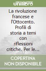 La rivoluzione francese e l'Ottocento. Profili di storia a temi con riflessioni critiche. Per le Scuole libro