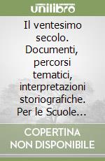 Il ventesimo secolo. Documenti, percorsi tematici, interpretazioni storiografiche. Per le Scuole superiori. Con espansione online libro