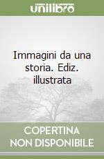 Immagini da una storia. Ediz. illustrata libro