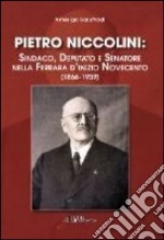 Pietro Niccolini: sindaco, deputato e senatore nella Ferrara d'inizio Novecento (1866-1939) libro