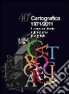 40° Cartografica 1971-2011. La nostra storia dal piombo al digitale libro