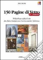 150 pagine di vetro per l'architettura. Ediz. illustrata libro