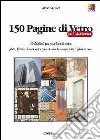 150 pagine di vetro per l'architettura. Ediz. illustrata libro