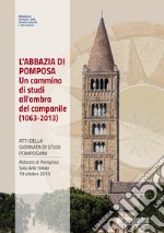 L'abbazia di Pomposa. Un cammino di studi all'ombra del campanile (1063-2013). Atti della Giornata di studi pomposiani (Abbazia di Pomposa, 19 ottobre 2013) libro