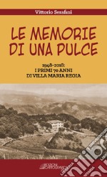 Le memorie di una pulce. 1948-2018: i primi 70 anni di Villa Maria Regia. Nuova ediz.