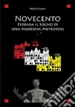 Novecento. Ferrara il sogno di una moderna metropoli