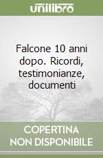 Falcone 10 anni dopo. Ricordi, testimonianze, documenti libro