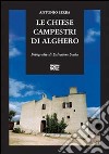 Le chiese campestri di Alghero. Dall'Altomedioevo alla metà dell'Ottocento libro di Serra Antonio