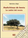 Radichinas da bentu-Le radici del vento libro di Ruju Salvatore