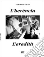 L'herècia. L'eredità. Testo tedesco, italiano, inglese e francese. Ediz. multilingue libro