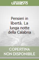 Pensieri in libertà. La lunga notte della Calabria libro