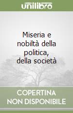 Miseria e nobiltà della politica, della società libro