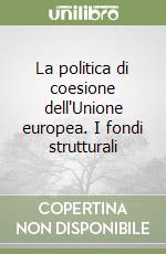 La politica di coesione dell'Unione europea. I fondi strutturali