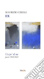 Ex. Un po' di me. Poesie1969/2021 libro