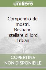 Compendio dei mostri. Bestiario stellare di lord Erbian libro