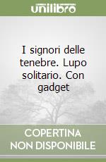 I signori delle tenebre. Lupo solitario. Con gadget libro