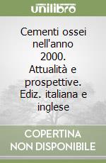 Cementi ossei nell'anno 2000. Attualità e prospettive. Ediz. italiana e inglese libro