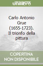 Carlo Antonio Grue (1655-1723). Il trionfo della pittura