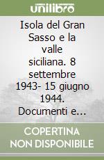 Isola del Gran Sasso e la valle siciliana. 8 settembre 1943- 15 giugno 1944. Documenti e testimonianze