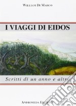 I viaggi di Eidos. Scritti di un anno e altro libro